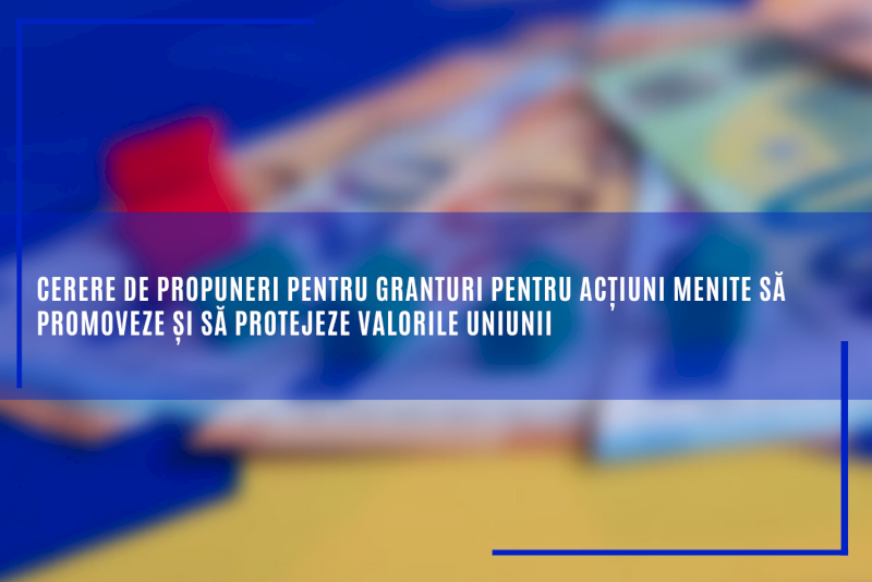 Cerere de propuneri pentru granturi pentru acțiuni menite să promoveze și să protejeze valorile Uniunii