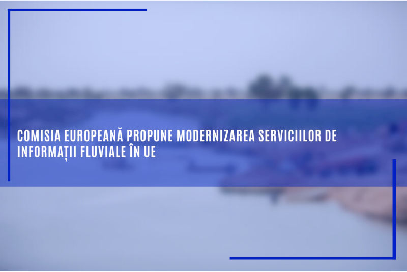 Comisia Europeană propune modernizarea serviciilor de informații fluviale în UE