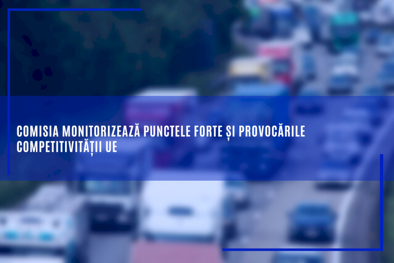 Comisia monitorizează punctele forte și provocările competitivității UE