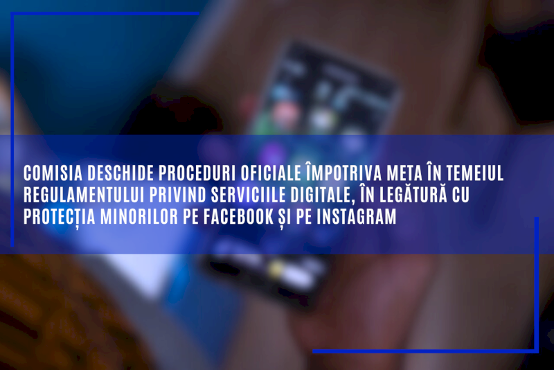 Comisia deschide proceduri oficiale împotriva Meta în temeiul Regulamentului privind serviciile digitale, în legătură cu protecția minorilor pe Facebook și pe Instagram