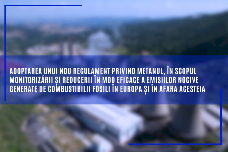 Adoptarea unui nou regulament privind metanul, în scopul monitorizării și reducerii în mod eficace a emisiilor nocive generate de combustibilii fosili