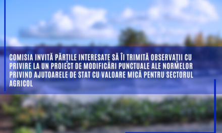 CE invită părțile interesate să trimită observații cu privire la un proiect de modificări ale normelor privind ajutoarele de stat cu valoare mică pentru sectorul agricol