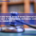 Tabloul de bord privind justiția în Uniunea Europeană pentru anul 2024 arată că percepția asupra independenței sistemului judiciar s-a îmbunătățit