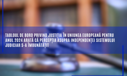 Tabloul de bord privind justiția în Uniunea Europeană pentru anul 2024 arată că percepția asupra independenței sistemului judiciar s-a îmbunătățit