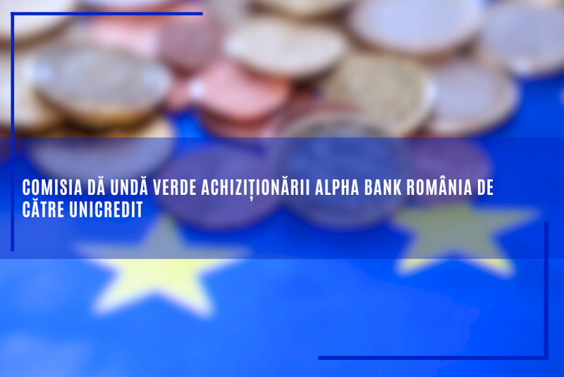 Comisia dă undă verde achiziționării Alpha Bank România de către UniCredit