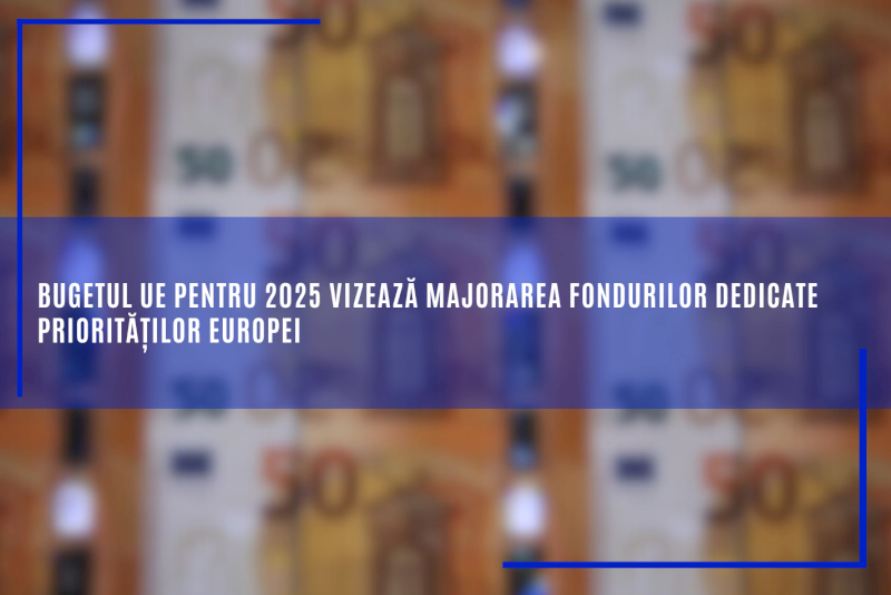 Bugetul UE pentru 2025 vizează majorarea fondurilor dedicate priorităților Europei