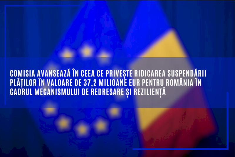 Comisia avansează în ceea ce privește ridicarea suspendării plăților în valoare de 37,2 milioane EUR pentru România în cadrul Mecanismului de redresare și reziliență