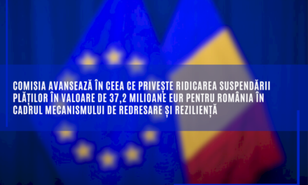 Comisia avansează în ceea ce privește ridicarea suspendării plăților în valoare de 37,2 milioane EUR pentru România în cadrul Mecanismului de redresare și reziliență