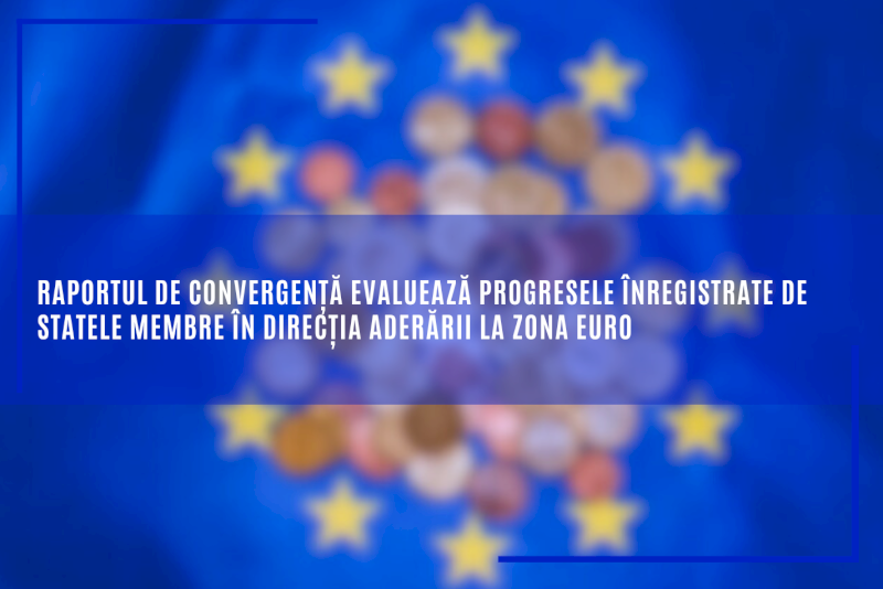 Raportul de convergență evaluează progresele înregistrate de statele membre în direcția aderării la zona euro