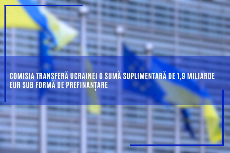 Comisia transferă Ucrainei o sumă suplimentară de 1,9 miliarde EUR sub formă de prefinanțare