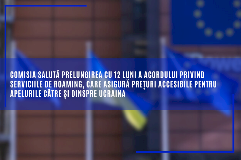 Comisia salută prelungirea cu 12 luni a acordului privind serviciile de roaming, care asigură prețuri accesibile pentru apelurile către și dinspre Ucraina