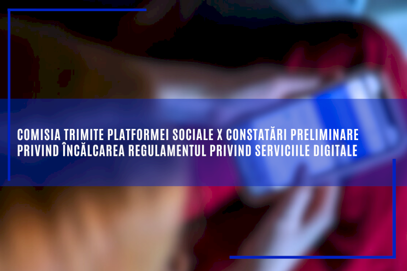 Comisia trimite platformei sociale X constatări preliminare privind încălcarea Regulamentul privind serviciile digitale