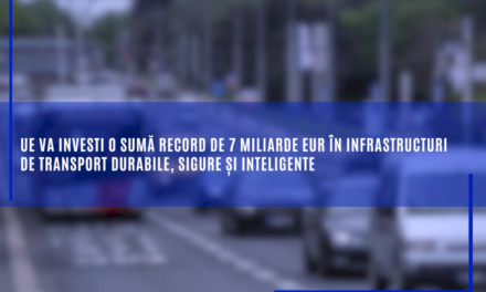 UE va investi o sumă record de 7 miliarde EUR în infrastructuri de transport durabile, sigure și inteligente