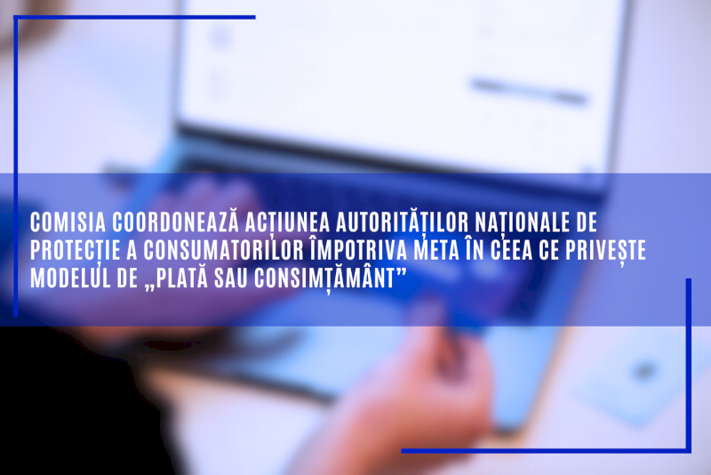 Comisia coordonează acțiunea autorităților naționale de protecție a consumatorilor împotriva Meta în ceea ce privește modelul de „plată sau consimțământ”