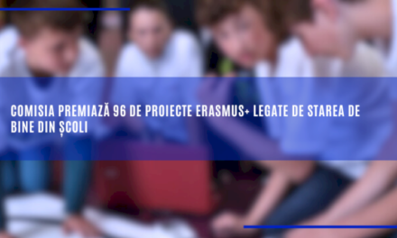 Comisia premiază 96 de proiecte Erasmus+ legate de starea de bine din școli