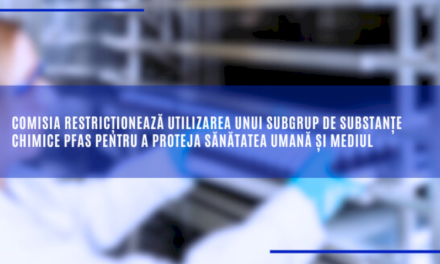 Comisia restricționează utilizarea unui subgrup de substanțe chimice PFAS pentru a proteja sănătatea umană și mediul