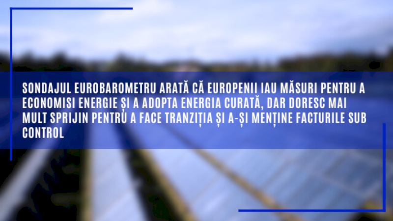 Sondajul Eurobarometru arată că europenii iau măsuri pentru a economisi energie și a adopta energia curată