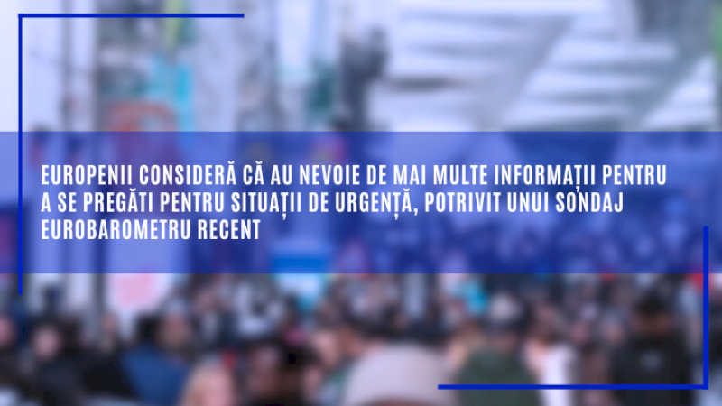 Europenii consideră că au nevoie de mai multe informații pentru a se pregăti pentru situații de urgență, potrivit unui sondaj Eurobarometru recent