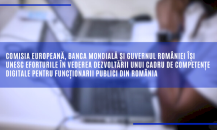 Comisia, Banca Mondială și Guvernul României își unesc eforturile în vederea dezvoltării unui cadru de competențe digitale pentru funcționarii publici din România