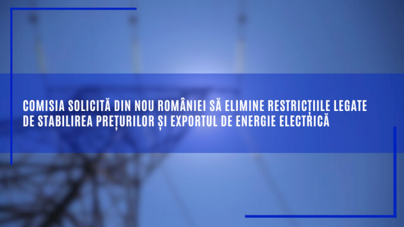 Comisia solicită din nou României să elimine restricțiile legate de stabilirea prețurilor și exportul de energie electrică