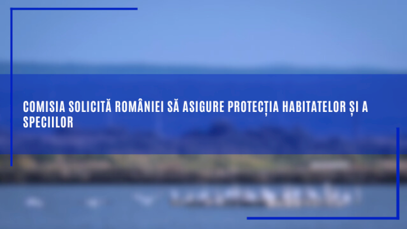 Comisia solicită României să asigure protecția habitatelor și a speciilor