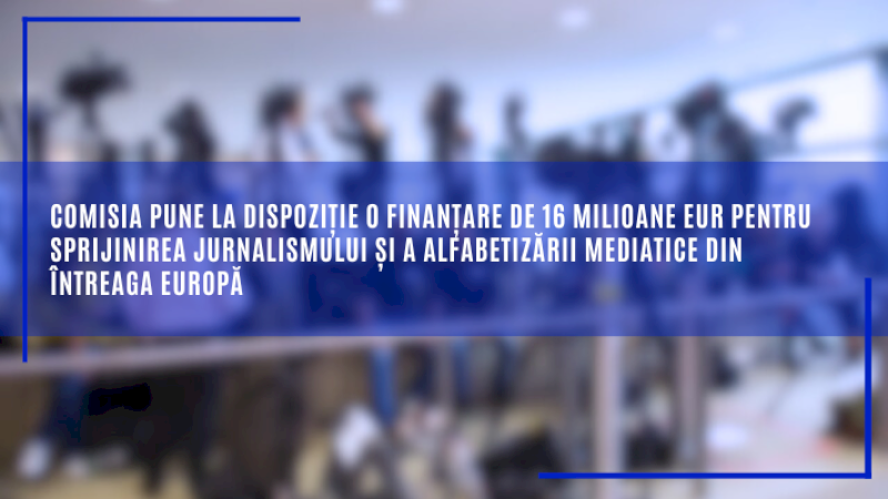 Comisia pune la dispoziție o finanțare de 16 milioane EUR pentru sprijinirea jurnalismului și a alfabetizării mediatice din întreaga Europă