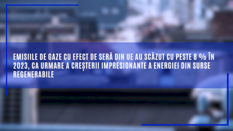 Emisiile de gaze cu efect de seră din UE au scăzut cu peste 8 % în 2023, ca urmare a creșterii impresionante a energiei din surse regenerabile