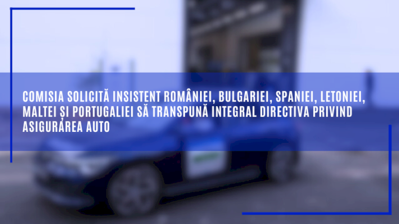 Comisia solicită insistent României, Bulgariei, Spaniei, Letoniei, Maltei și Portugaliei să transpună integral Directiva privind asigurarea auto