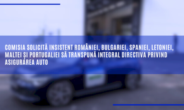 Comisia solicită insistent României, Bulgariei, Spaniei, Letoniei, Maltei și Portugaliei să transpună integral Directiva privind asigurarea auto