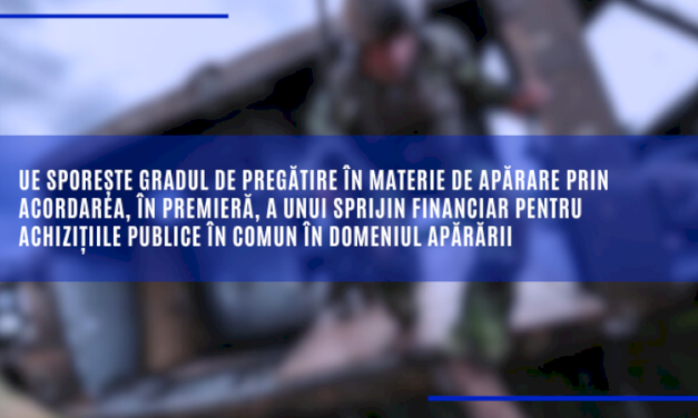 UE sporește gradul de pregătire în materie de apărare prin acordarea, în premieră, a unui sprijin financiar pentru achizițiile publice în comun în domeniul apărării