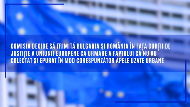 Comisia decide să trimită BULGARIA și ROMÂNIA în fața Curții de Justiție a Uniunii Europene