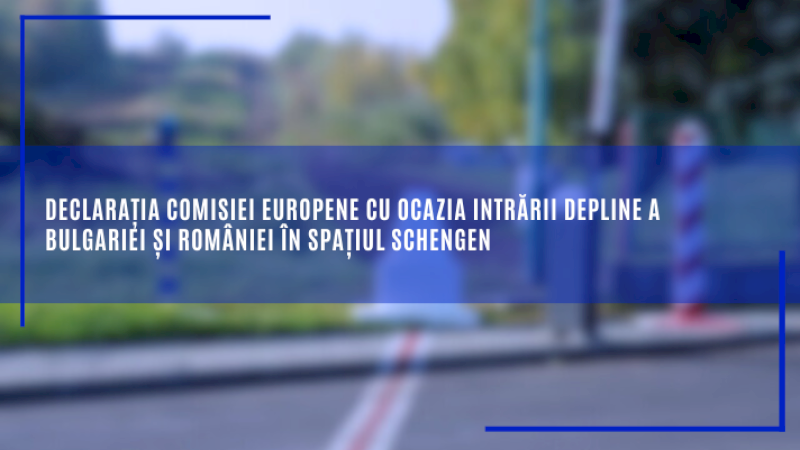 Declarația Comisiei Europene cu ocazia intrării depline a Bulgariei și României în spațiul Schengen