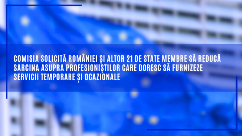 Comisia solicită României și altor 21 de state membre să reducă sarcina asupra profesioniștilor care doresc să furnizeze servicii temporare și ocazionale