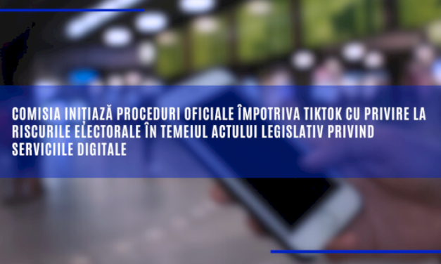 Comisia inițiază proceduri oficiale împotriva TikTok cu privire la riscurile electorale în temeiul Actului legislativ privind serviciile digitale