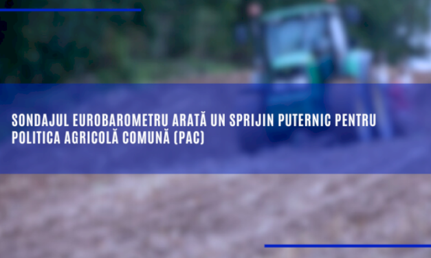 Sondajul Eurobarometru arată un sprijin puternic pentru politica agricolă comună (PAC)