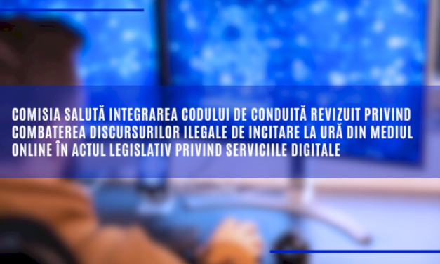 Comisia salută integrarea Codului de conduită revizuit privind combaterea discursurilor ilegale de incitare la ură din mediul online