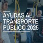 Ayudas al transporte público 2025: prórroga y nuevos descuentos