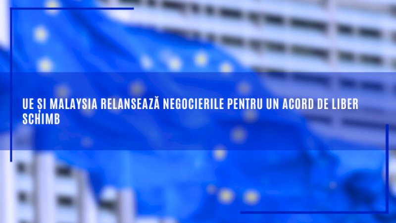 UE și Malaysia relansează negocierile pentru un acord de liber schimb