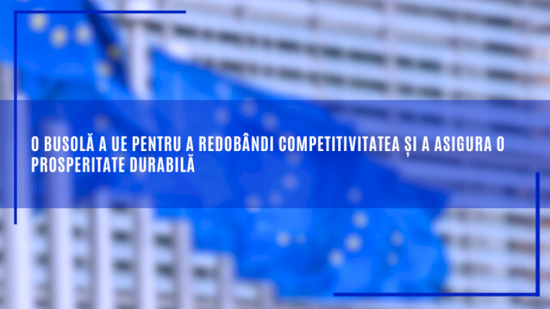 O busolă a UE pentru a redobândi competitivitatea și a asigura o prosperitate durabilă