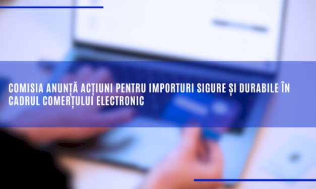 Comisia anunță acțiuni pentru importuri sigure și durabile în cadrul comerțului electronic