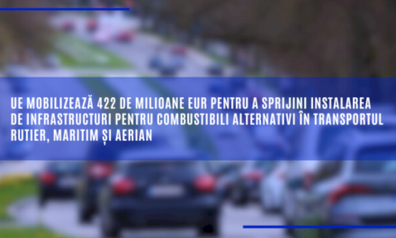 UE mobilizează 422 de milioane EUR pentru a sprijini instalarea de infrastructuri pentru combustibili alternativi în transportul rutier, maritim și aerian