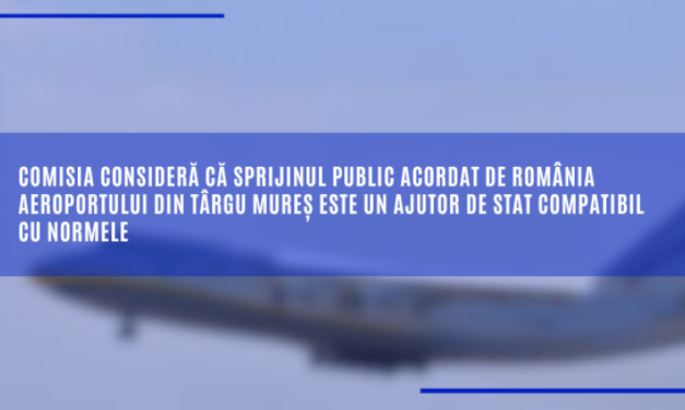 Comisia consideră că sprijinul public acordat de România aeroportului din Târgu Mureș este un ajutor de stat compatibil cu normele