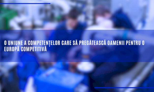 O uniune a competențelor care să pregătească oamenii pentru o Europă competitivă